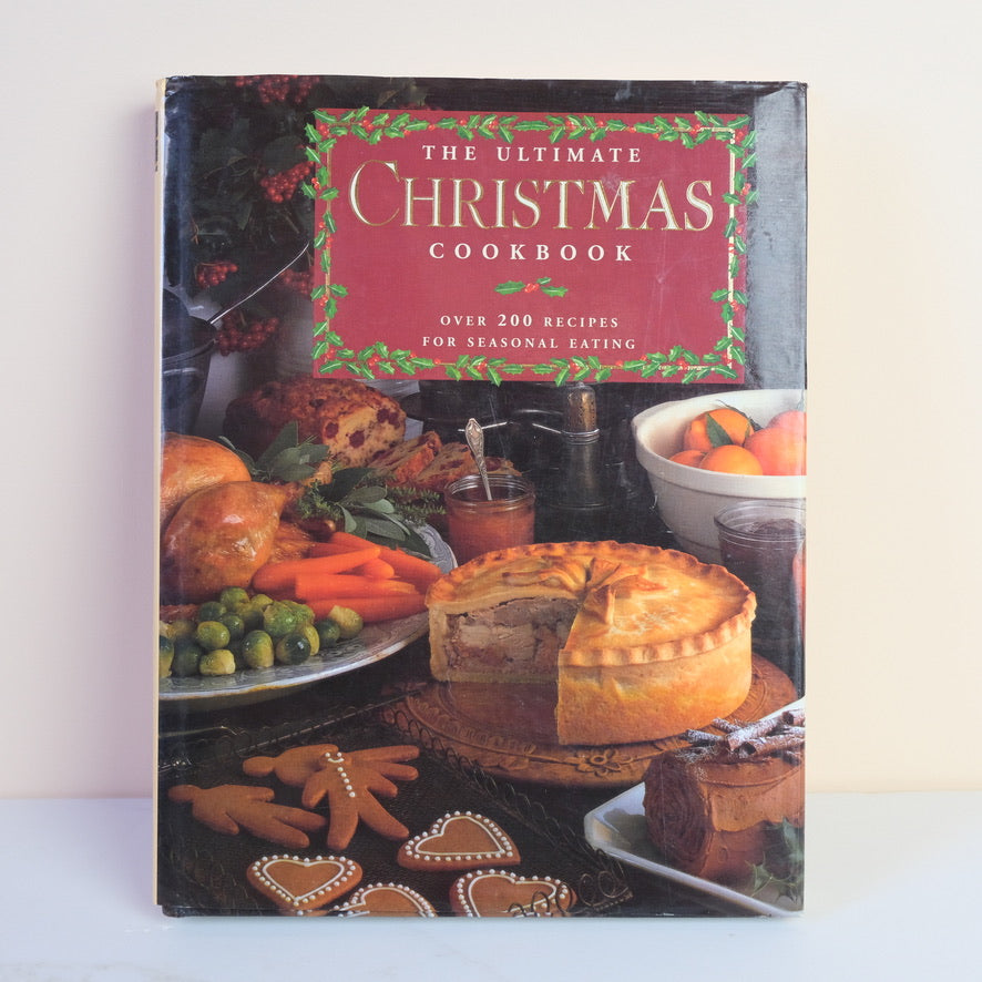 The Ultimate Christmas Cookbook: Over 200 Recipes for Seasonal Eating
